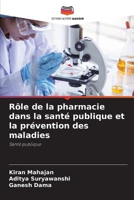 Rôle de la pharmacie dans la santé publique et la prévention des maladies - Kiran Mahajan,Aditya Suryawanshi,Ganesh Dama - cover