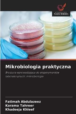 Mikrobiologia praktyczna - Fatimah Abdulazeez,Karama Tahreer,Khadeeja Khleef - cover