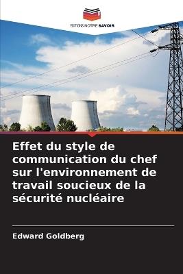 Effet du style de communication du chef sur l'environnement de travail soucieux de la sécurité nucléaire - Edward Goldberg - cover
