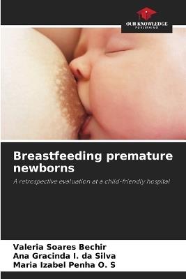Breastfeeding premature newborns - Valéria Soares Bechir,Ana Gracinda I Da Silva,Maria Izabel Penha O S - cover