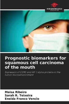 Prognostic biomarkers for squamous cell carcinoma of the mouth - Maisa Ribeiro,Sarah R Teixeira,Eneida Franco Vêncio - cover