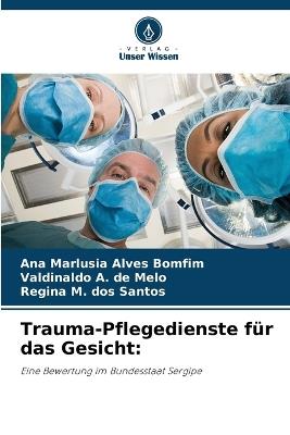 Trauma-Pflegedienste für das Gesicht - Ana Marlusia Alves Bomfim,Valdinaldo A de Melo,Regina M Dos Santos - cover
