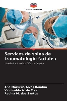 Services de soins de traumatologie faciale - Ana Marlusia Alves Bomfim,Valdinaldo A de Melo,Regina M Dos Santos - cover