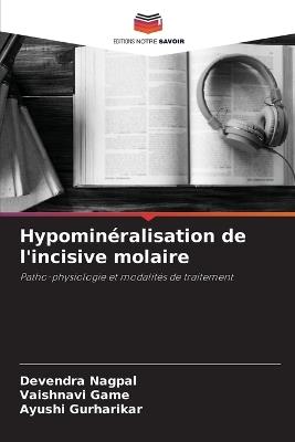 Hypominéralisation de l'incisive molaire - Devendra Nagpal,Vaishnavi Game,Ayushi Gurharikar - cover