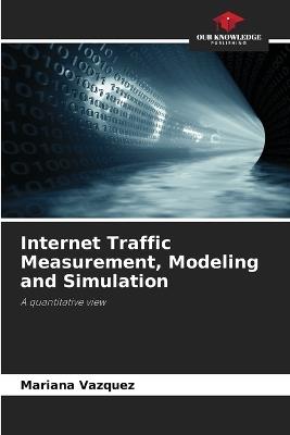 Internet Traffic Measurement, Modeling and Simulation - Mariana Vázquez - cover