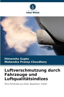 Luftverschmutzung durch Fahrzeuge und Luftqualitätsindizes - Himanshu Gupta,Mahendra Pratap Choudhary - cover
