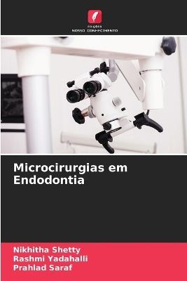 Microcirurgias em Endodontia - Nikhitha Shetty,Rashmi Yadahalli,Prahlad Saraf - cover