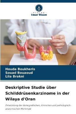 Deskriptive Studie über Schilddrüsenkarzinome in der Wilaya d'Oran - Houda Boukheris,Souad Bouaoud,Lila Brakni - cover
