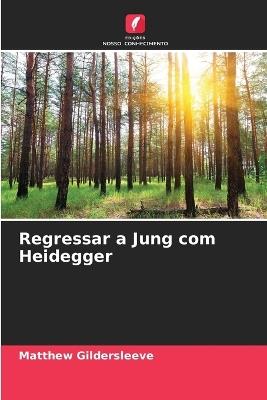 Regressar a Jung com Heidegger - Matthew Gildersleeve - cover