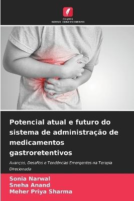 Potencial atual e futuro do sistema de administração de medicamentos gastroretentivos - Sonia Narwal,Sneha Anand,Meher Priya Sharma - cover