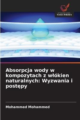 Absorpcja wody w kompozytach z wlókien naturalnych: Wyzwania i postępy - Mohammed Mohammed - cover