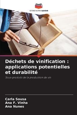 Déchets de vinification: applications potentielles et durabilité - Carla Sousa,Ana F Vinha,Ana Nunes - cover