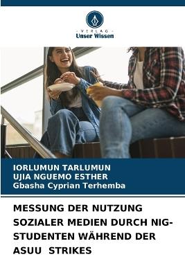 Messung Der Nutzung Sozialer Medien Durch Nig-Studenten Während Der Asuu Strikes - Iorlumun Tarlumun,Ujia Nguemo Esther,Gbasha Cyprian Terhemba - cover