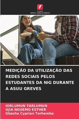 Medição Da Utilização Das Redes Sociais Pelos Estudantes Da Nig Durante a Asuu Greves - Iorlumun Tarlumun,Ujia Nguemo Esther,Gbasha Cyprian Terhemba - cover