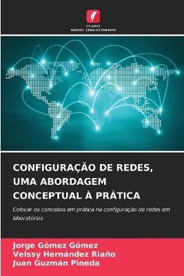 Configuração de Redes, Uma Abordagem Conceptual À Prática - Jorge Gómez Gómez,Velssy Hernández Riaño,Juan Guzmán Pineda - cover