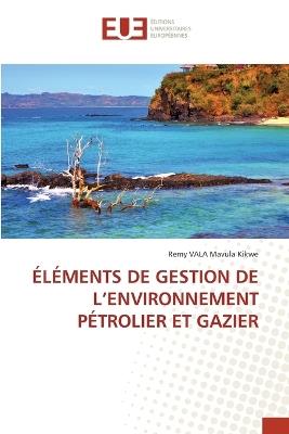 Éléments de Gestion de l'Environnement Pétrolier Et Gazier - Remy Vala Mavula Kikwe - cover