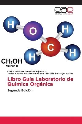 Libro Guía Laboratorio de Química Orgánica - Carlos Alberto Guerrero Fajardo,Javier Andrés Matulevich Pelaez,Nicolás Buitrago Suárez - cover