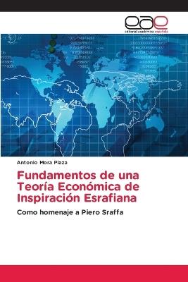Fundamentos de una Teoría Económica de Inspiración Esrafiana - Antonio Mora Plaza - cover