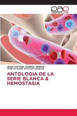Antologia de la Serie Blanca & Hemostasia - Jesus Antonio Almeida Mendez,Janeth Alicia Citalan Aguilar - cover