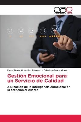Gestión Emocional para un Servicio de Calidad - Paola Deniz González Márquez,Griselda García García - cover