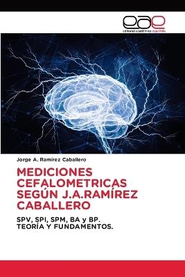Mediciones Cefalometricas Según J.A.Ramírez Caballero - Jorge A Ramírez Caballero - cover