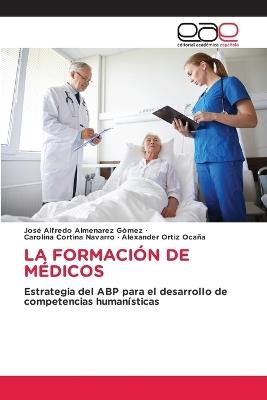 La Formación de Médicos - José Alfredo Almenarez Gómez,Carolina Cortina Navarro,Alexander Ortiz Ocaña - cover