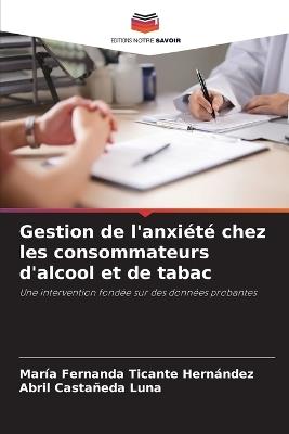 Gestion de l'anxiété chez les consommateurs d'alcool et de tabac - María Fernanda Ticante Hernández,Abril Castañeda Luna - cover