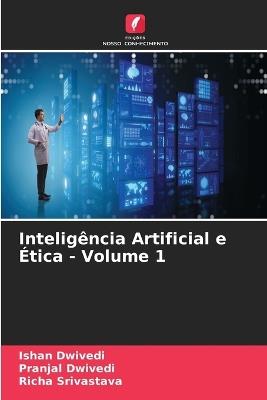 Inteligência Artificial e Ética - Volume 1 - Ishan Dwivedi,Pranjal Dwivedi,Richa Srivastava - cover