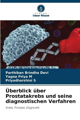 Überblick über Prostatakrebs und seine diagnostischen Verfahren - Parthiban Brindha Devi,Yagna Priya M,Priyadharshini S - cover