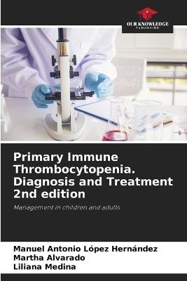 Primary Immune Thrombocytopenia. Diagnosis and Treatment 2nd edition - Manuel Antonio López Hernández,Martha Alvarado,Liliana Medina - cover