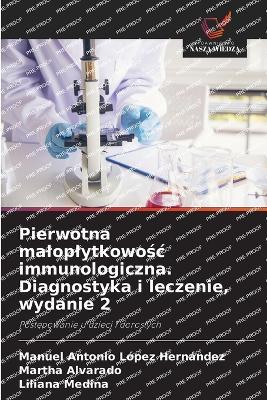 Pierwotna maloplytkowośc immunologiczna. Diagnostyka i leczenie, wydanie 2 - Manuel Antonio López Hernández,Martha Alvarado,Liliana Medina - cover