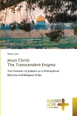 Jesus Christ: The Transcendent Enigma - Henry Lydo - cover