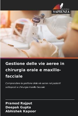 Gestione delle vie aeree in chirurgia orale e maxillo-facciale - Pramod Rajput,Deepak Gupta,Abhishek Kapoor - cover
