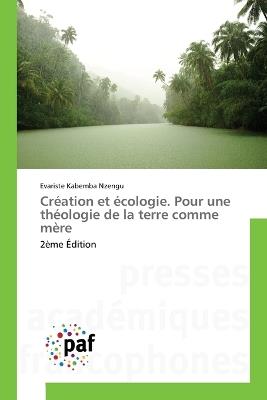 Création et écologie. Pour une théologie de la terre comme mère - Evariste Kabemba Nzengu - cover