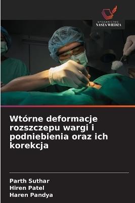 Wtórne deformacje rozszczepu wargi i podniebienia oraz ich korekcja - Parth Suthar,Hiren Patel,Haren Pandya - cover