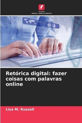 Retórica digital: fazer coisas com palavras online - Lisa M Russell - cover