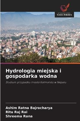 Hydrologia miejska i gospodarka wodna - Ashim Ratna Bajracharya,Ritu Raj Rai,Shreema Rana - cover