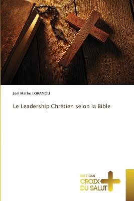 Le Leadership Chrétien selon la Bible - Joël Matho Loramou - cover