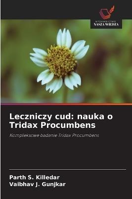 Leczniczy cud: nauka o Tridax Procumbens - Parth S Killedar,Vaibhav J Gunjkar - cover