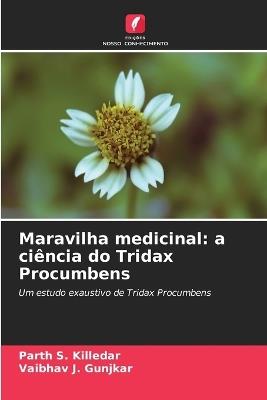 Maravilha medicinal: a ciência do Tridax Procumbens - Parth S Killedar,Vaibhav J Gunjkar - cover