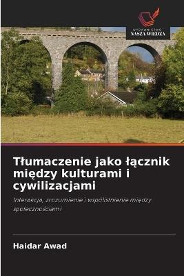 Tlumaczenie jako lącznik między kulturami i cywilizacjami - Haidar Awad - cover