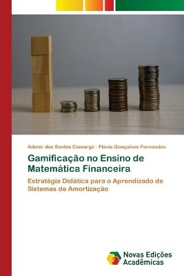 Gamificação no Ensino de Matemática Financeira - Adenir Dos Santos Camargo,Flávia Gonçalves Fernandes - cover