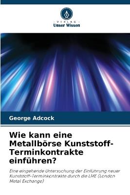 Wie kann eine Metallbörse Kunststoff-Terminkontrakte einführen? - George Adcock - cover