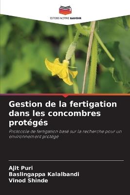 Gestion de la fertigation dans les concombres protégés - Ajit Puri,Baslingappa Kalalbandi,Vinod Shinde - cover