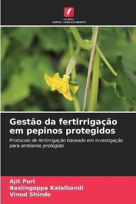 Gestão da fertirrigação em pepinos protegidos - Ajit Puri,Baslingappa Kalalbandi,Vinod Shinde - cover