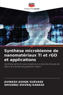 Synthèse microbienne de nanomatériaux Ti et rGO et applications - Avinash Ashok Survase,Shivangi Shivraj Kanase - cover