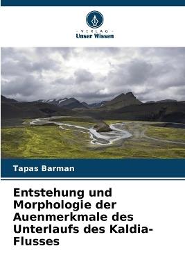 Entstehung und Morphologie der Auenmerkmale des Unterlaufs des Kaldia-Flusses - Tapas Barman - cover
