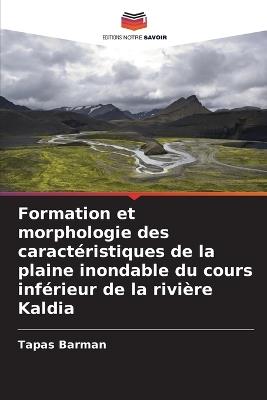 Formation et morphologie des caractéristiques de la plaine inondable du cours inférieur de la rivière Kaldia - Tapas Barman - cover