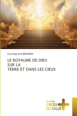 Le Royaume de Dieu Sur La Terre Et Dans Les Cieux - Guy Serge José Makouezi - cover