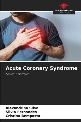 Acute Coronary Syndrome - Alexandrina Silva,Silvia Fernandes,Cristina Bemposta - cover